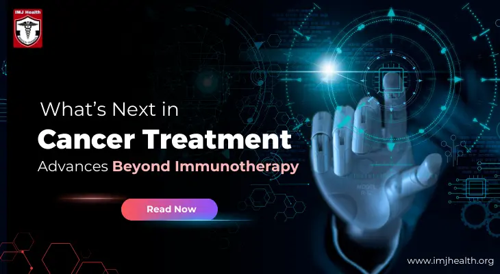 What’s Next in Cancer Treatment? Advances Beyond Immunotherapy
